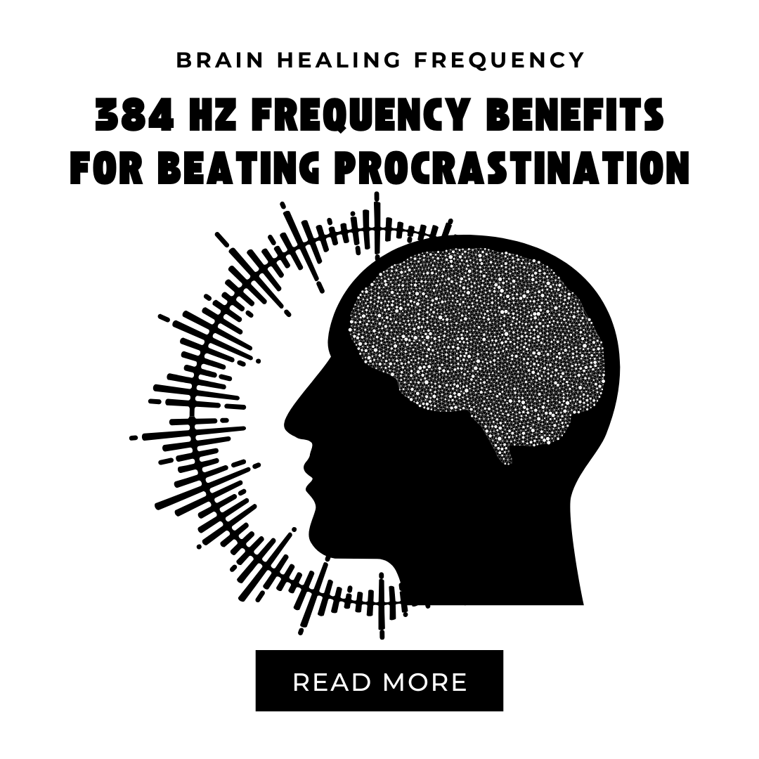 384 Hz Frequency Benefits for Beating Procrastination