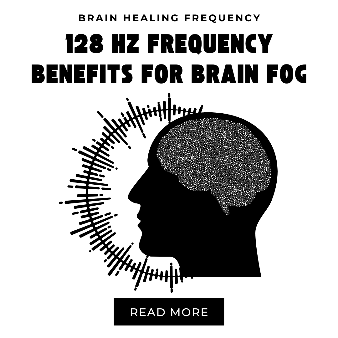 128 Hz Frequency Benefits for Brain Fog